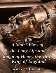 Title: A Short View of the Long Life and Reign of Henry the Third, King of England, Author: Richard Cotton