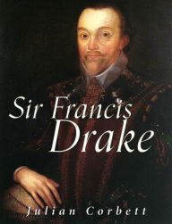 Title: Sir Francis Drake, Author: Julian Corbett
