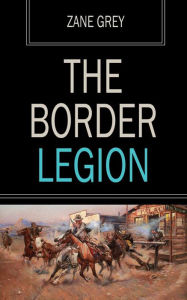 Title: The Border Legion, Author: Zane Grey