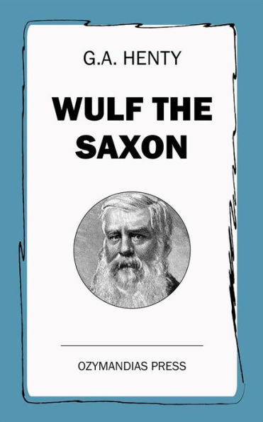 Wulf the Saxon: A Story of the Norman Conquest