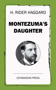 Title: Montezuma's Daughter, Author: H. Rider Haggard