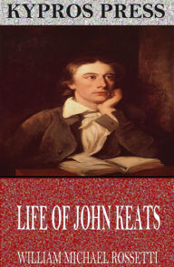 Title: Life of John Keats, Author: William Michael Rossetti