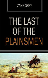 Title: The Last of the Plainsmen, Author: Zane Grey