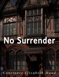 Title: No Surrender, Author: Constance Elizabeth Maud