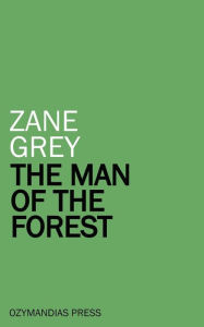 Title: The Man of the Forest, Author: Zane Grey