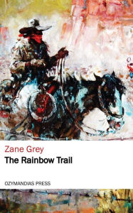 Title: The Rainbow Trail, Author: Zane Grey