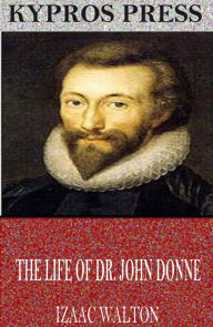 Title: The Life of Dr. John Donne, Author: Izaac Walton