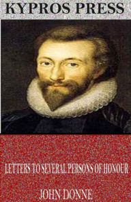 Title: Letters to Several Persons of Honour, Author: John Donne