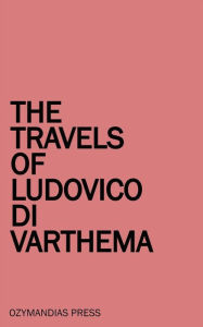 Title: The Travels of Ludovico di Varthema, Author: Ludovico di Varthema