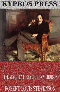 Title: The Misadventures of John Nicholson, Author: Robert Louis Stevenson