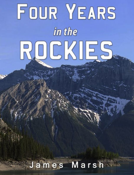 Four Years in the Rockies: Or, the Adventures of Isaac P. Rose