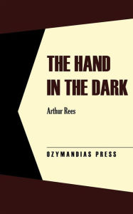 Title: The Hand in the Dark, Author: Arthur Rees