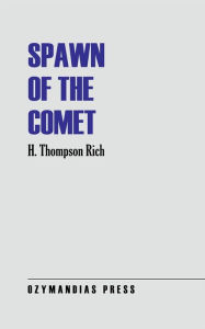 Title: Spawn of the Comet, Author: H. Thompson Rich