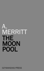 Title: The Moon Pool, Author: A. Merritt