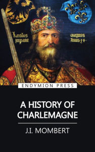 Title: A History of Charlemagne, Author: J.I. Mombert