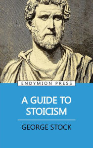 Title: A Guide to Stoicism, Author: George Stock