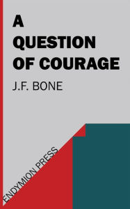 Title: A Question of Courage, Author: J.F. Bone
