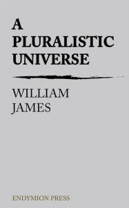 Title: A Pluralistic Universe, Author: William James