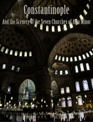 Title: Constantinople and the Scenery of the Seven Churches of Asia Minor, Author: Robert Walsh