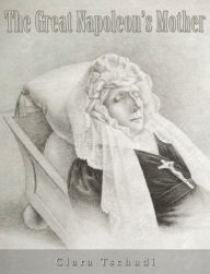 Title: The Great Napoleon's Mother, Author: Clara Tschudi