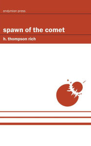 Title: Spawn of the Comet, Author: H. Thompson Rich