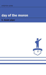 Title: Day of the Moron, Author: H. Beam Piper