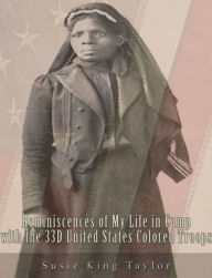Title: Reminiscences of My Life in Camp with the 33D United States Colored Troops, Late 1St S. C. Volunteers, Author: Susie King Taylor