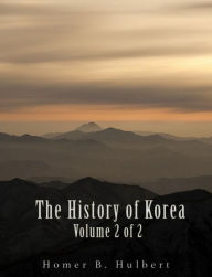 Title: The History of Korea (Vol. 2 of 2), Author: Homer B. Hulbert