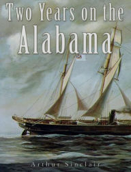 Title: Two Years on the Alabama, Author: Arthur Sinclair