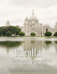 Title: Calcutta: Past and Present, Author: Kathleen Blechynden