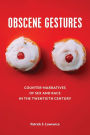 Obscene Gestures: Counter-Narratives of Sex and Race in the Twentieth Century