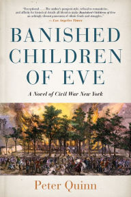 Title: Banished Children of Eve: A Novel of Civil War New York, Author: Peter Quinn