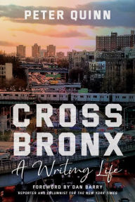 Free google books downloader Cross Bronx: A Writing Life  9781531500955 in English by Peter Quinn, Dan Barry, Peter Quinn, Dan Barry