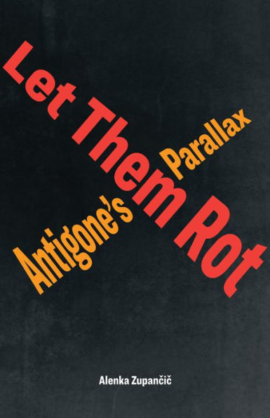 Let Them Rot: Antigone's Parallax