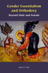 Title: Gender Essentialism and Orthodoxy: Beyond Male and Female, Author: Bryce E. Rich