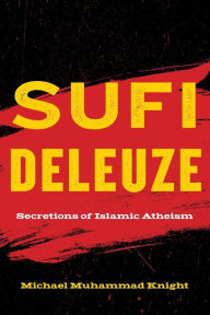 Title: Sufi Deleuze: Secretions of Islamic Atheism, Author: Michael Muhammad Knight