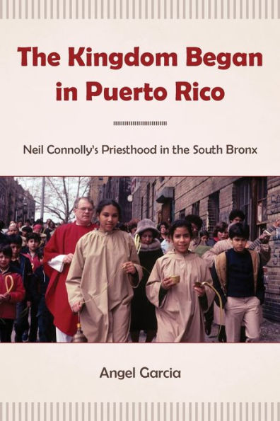the Kingdom Began Puerto Rico: Neil Connolly's Priesthood South Bronx