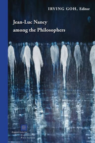 Title: Jean-Luc Nancy among the Philosophers, Author: Irving Goh