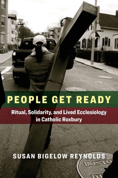 People Get Ready: Ritual, Solidarity, and Lived Ecclesiology Catholic Roxbury