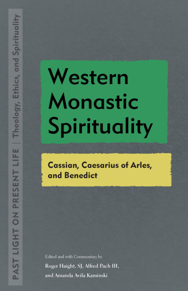 Western Monastic Spirituality: Cassian, Caesarius of Arles, and Benedict