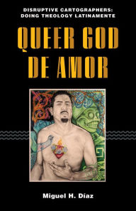 Free downloads yoga books Queer God de Amor 9781531502485 by Miguel H Dïaz, Miguel H Dïaz