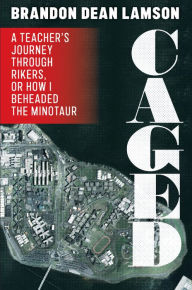 Ebook search free ebook downloads ebookbrowse com Caged: A Teacher's Journey Through Rikers, or How I Beheaded the Minotaur in English CHM ePub by Brandon Dean Lamson, Brandon Dean Lamson