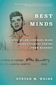 Title: Best Minds: How Allen Ginsberg Made Revolutionary Poetry from Madness, Author: Stevan M. Weine