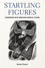 Free ebook for mobile download Startling Figures: Encounters with American Catholic Fiction FB2 CHM by Michael O'Connell, Michael O'Connell