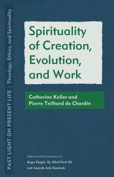 Spirituality of Creation, Evolution, and Work: Catherine Keller Pierre Teilhard de Chardin