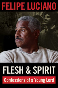 Title: Flesh and Spirit: Confessions of a Young Lord, Author: Felipe Luciano