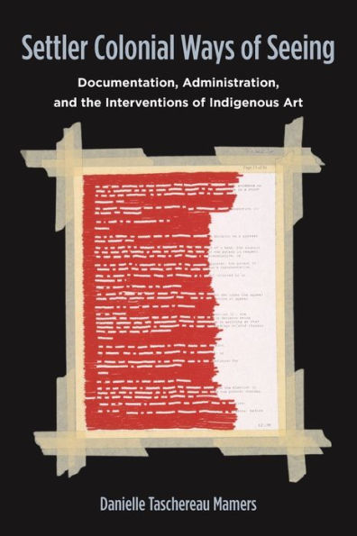 Settler Colonial Ways of Seeing: Documentation, Administration, and the Interventions Indigenous Art