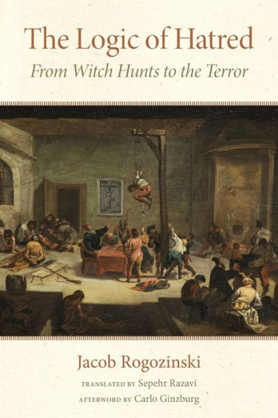the Logic of Hatred: From Witch Hunts to Terror