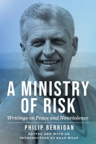 Title: A Ministry of Risk: Writings on Peace and Nonviolence, Author: Philip Berrigan