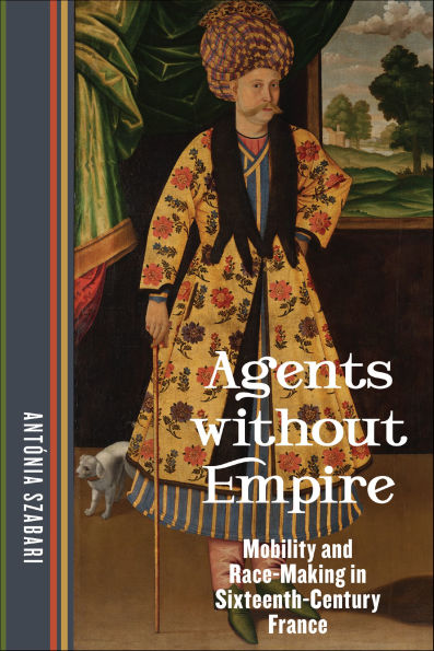 Agents without Empire: Mobility and Race-Making Sixteenth-Century France